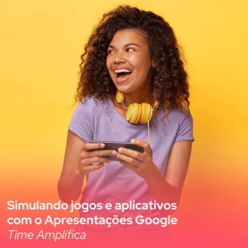 Capa do material Simulando jogos e apps com o Apresentações Google